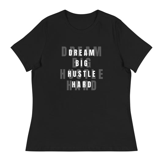 Dream BIG Hustle HARD Women's Relaxed T-Shirt