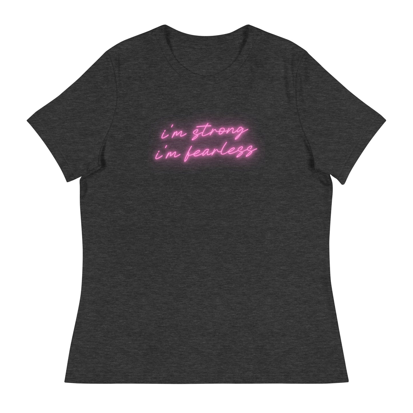 I'm STRONG I'm FEARLESS Women's Relaxed T-Shirt