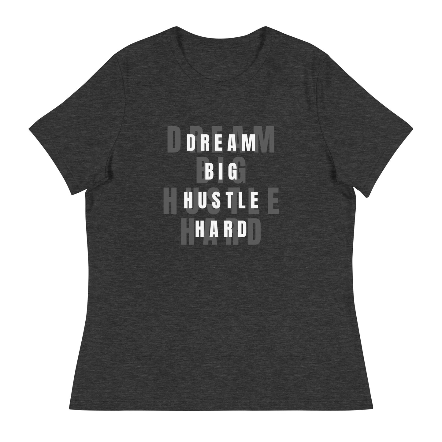 Dream BIG Hustle HARD Women's Relaxed T-Shirt