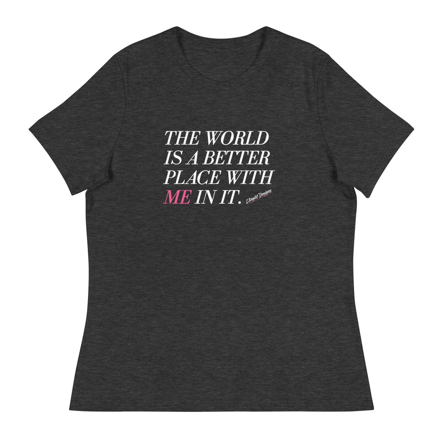 Better Place With ME Women's Relaxed T-Shirt