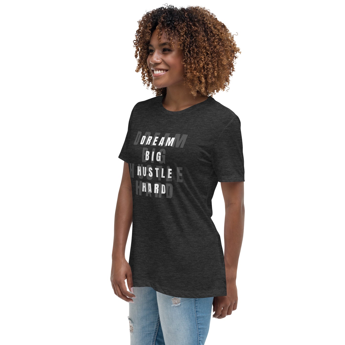 Dream BIG Hustle HARD Women's Relaxed T-Shirt