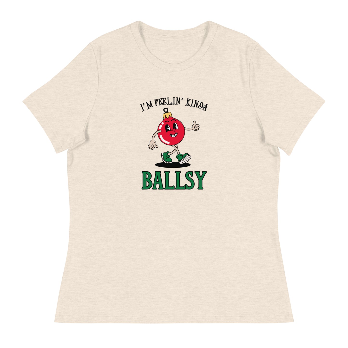 I'm feelin' kinda BALLSY Women's Relaxed T-Shirt