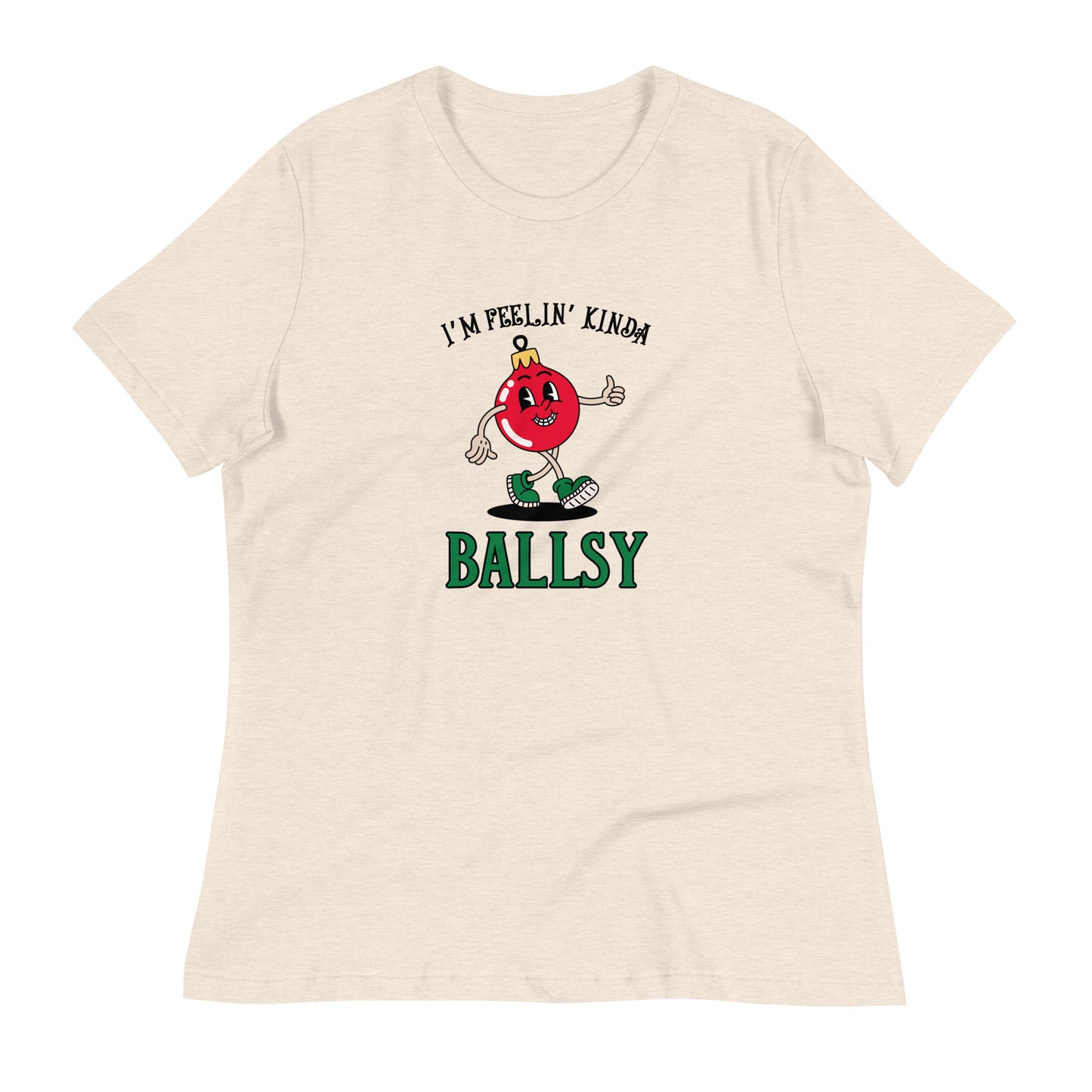 I'm feelin' kinda BALLSY Women's Relaxed T-Shirt