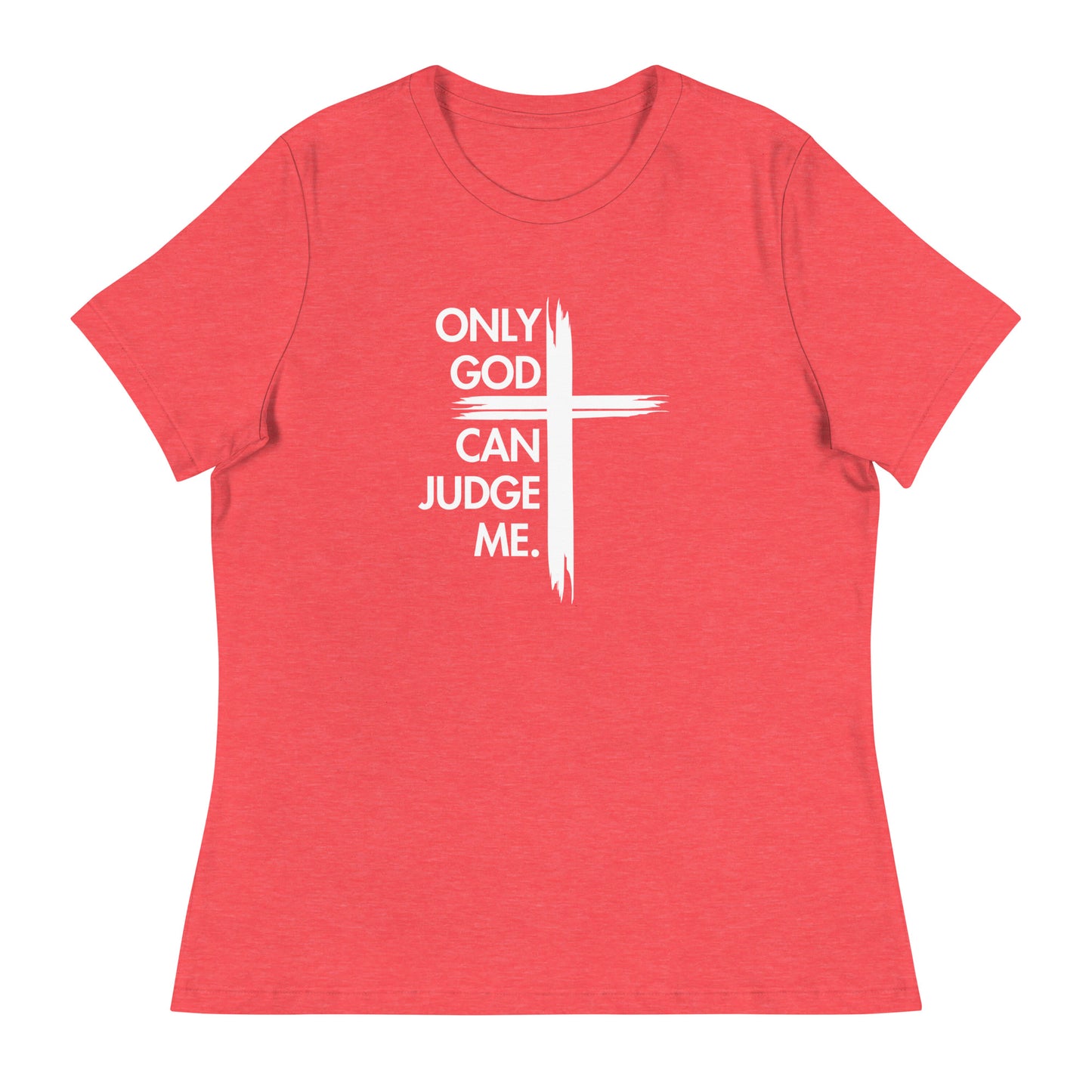 ONLY GOD CAN JUDGE ME Women's Relaxed T-Shirt