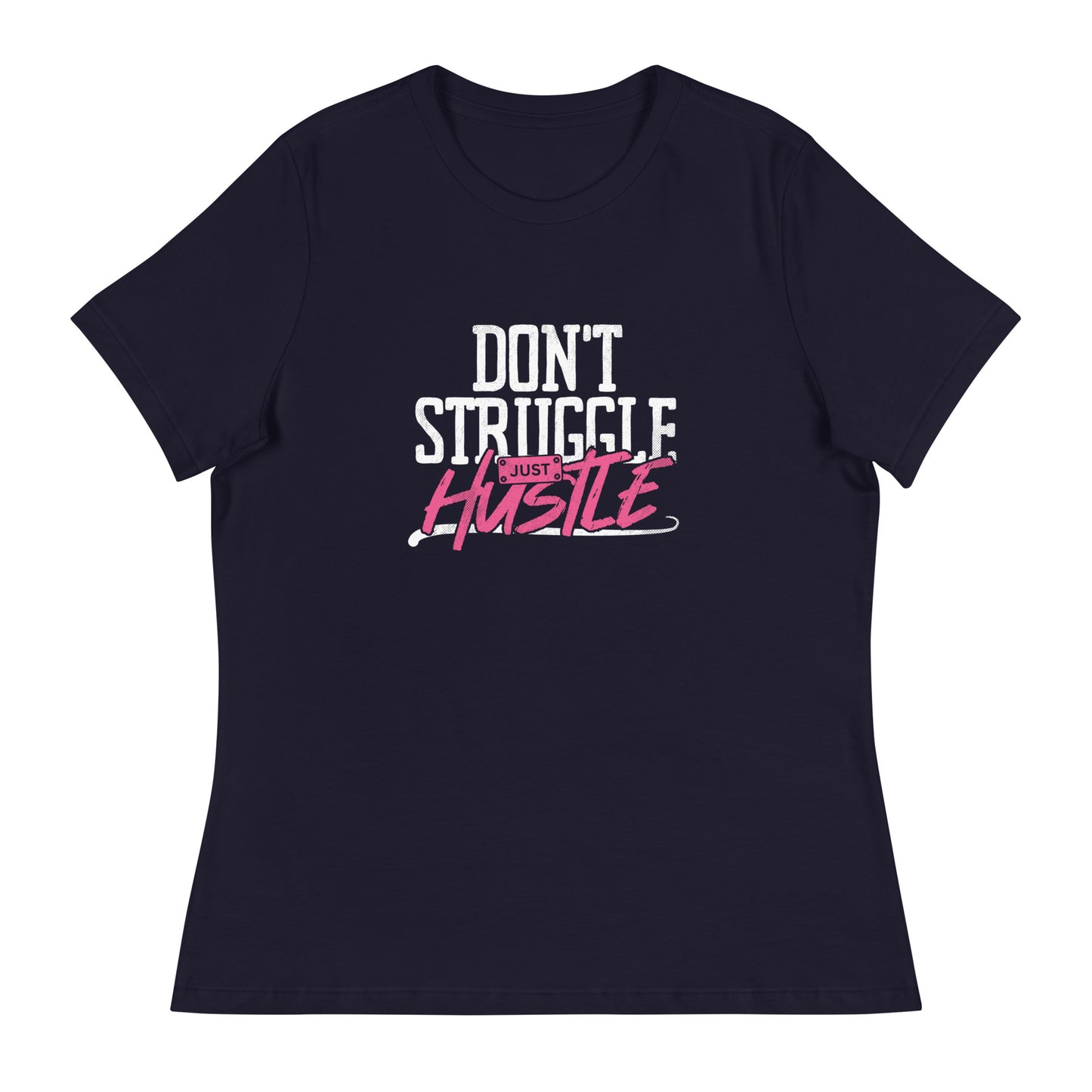 DON'T Struggle Just HUSTLE Women's Relaxed T-Shirt