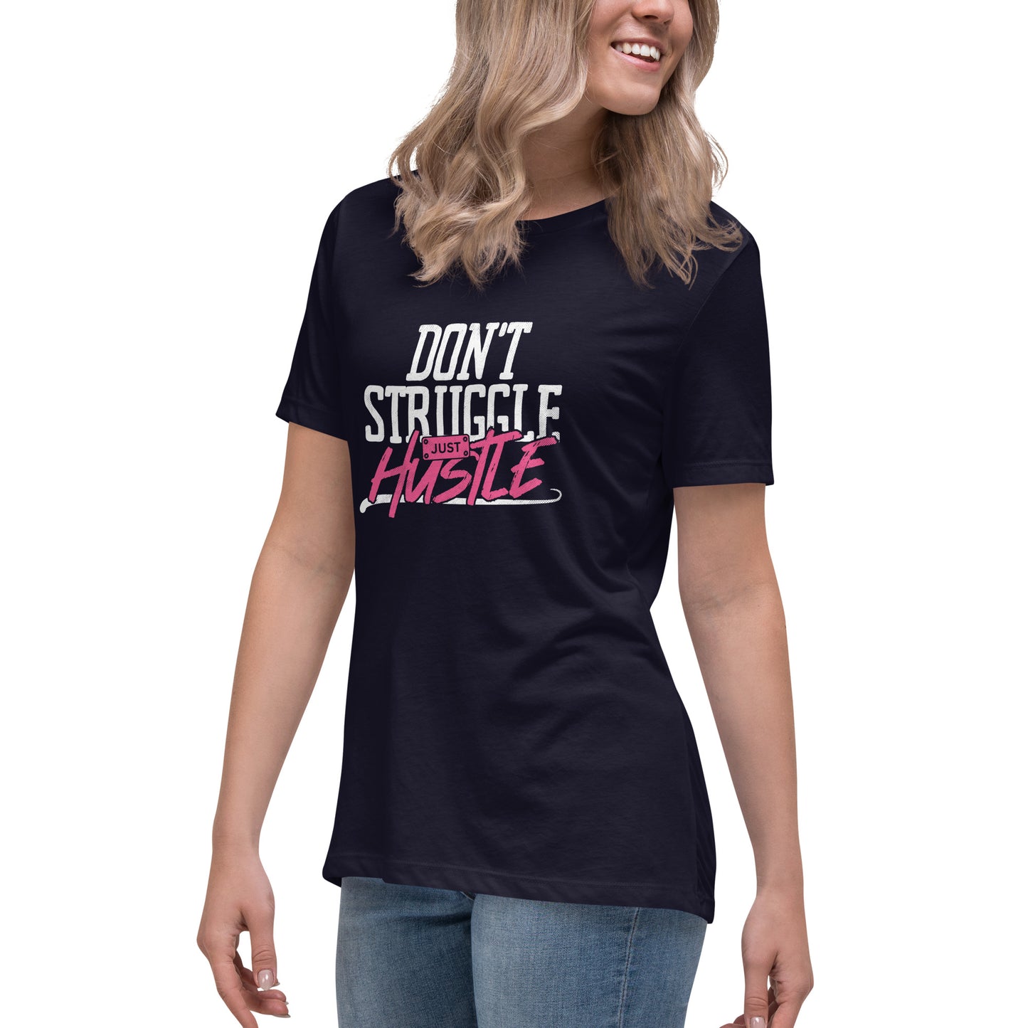 DON'T Struggle Just HUSTLE Women's Relaxed T-Shirt