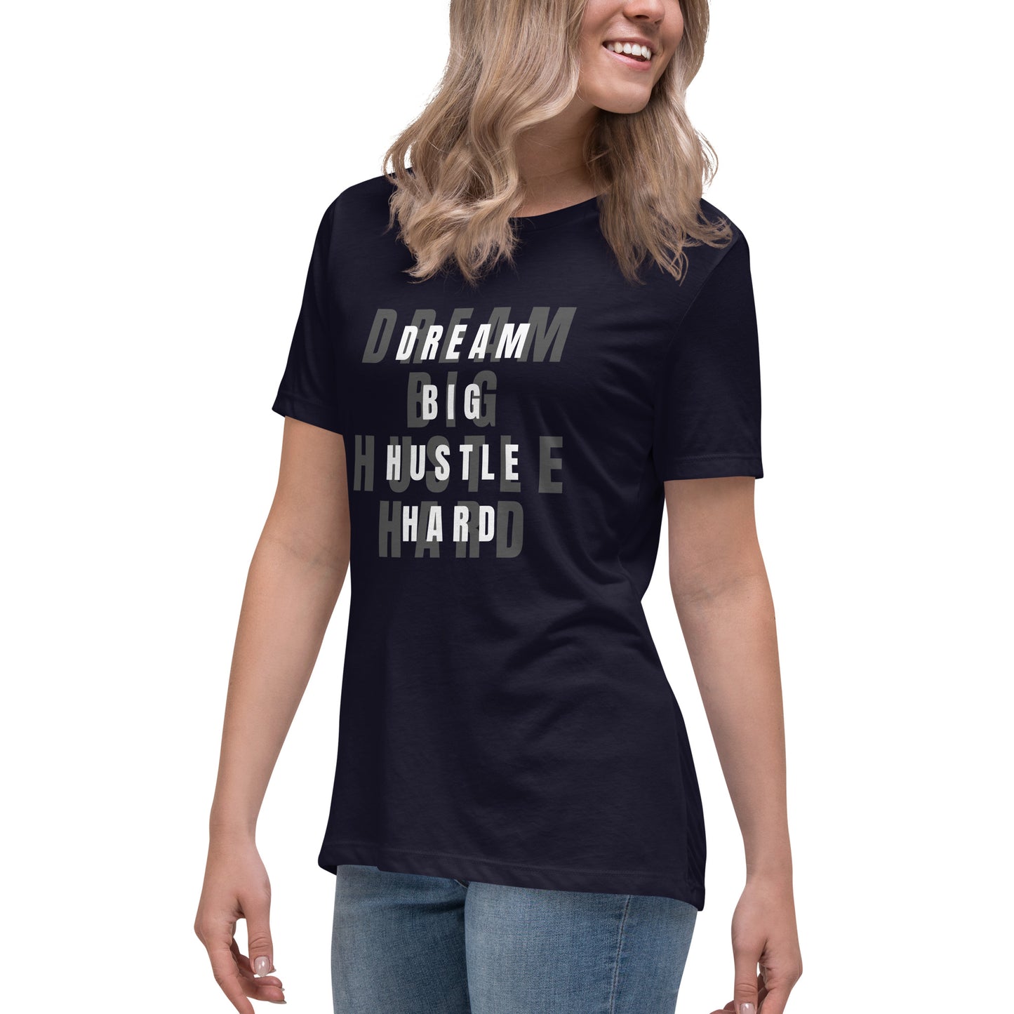 Dream BIG Hustle HARD Women's Relaxed T-Shirt