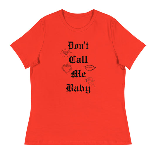 DON'T call me baby Women's Relaxed T-Shirt