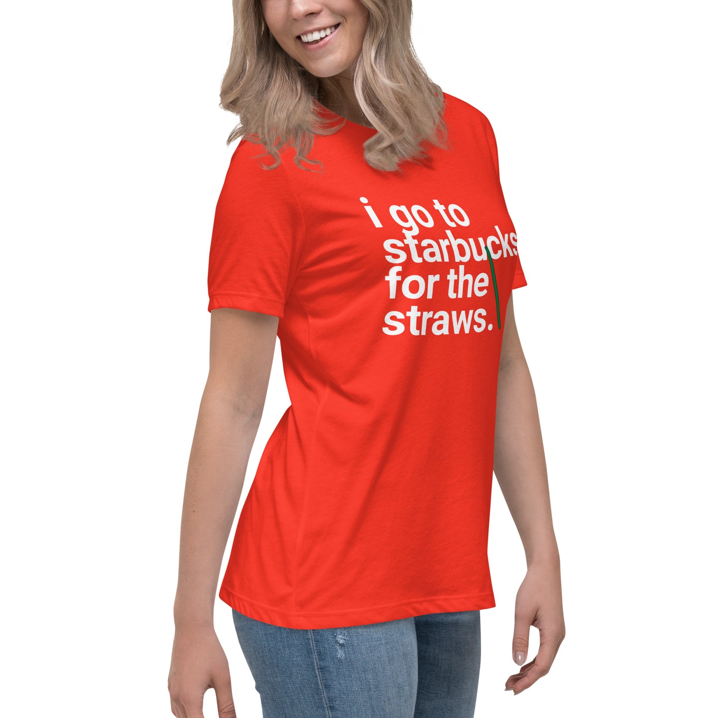 I go to Starbucks for the straws Women's Relaxed T-Shirt