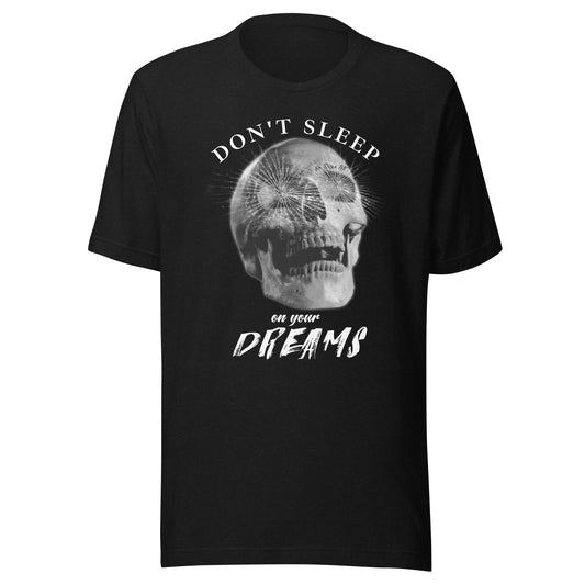 Don't sleep on your Dreams SKULL Unisex t-shirt