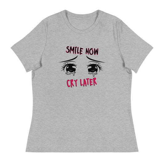 Smile now Cry later Women's Relaxed T-Shirt